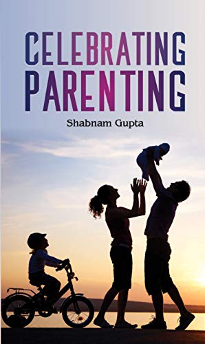 Celebrating Parenting by Shabanam Gupta