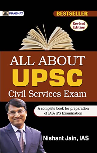 All About UPSC Civil Services Exam: A Complete Preparation for UPSC Civil Services Exam by Nishant Jain, Ias