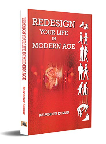 Redesign Your Life in Modern Age by Balvinder Kumar
