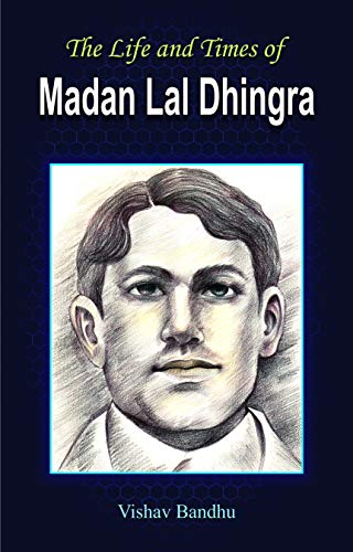 The Life and Times of Madan Lal Dhingra by Vishav Bandhu