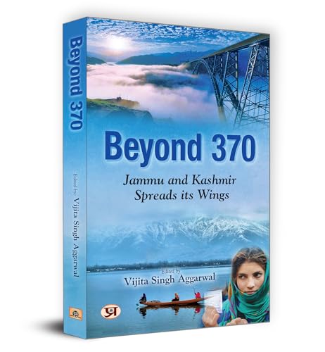 Beyond 370 : Jammu and Kashmir Spreads its Wings by Ed. Vijita Singh Aggarwal