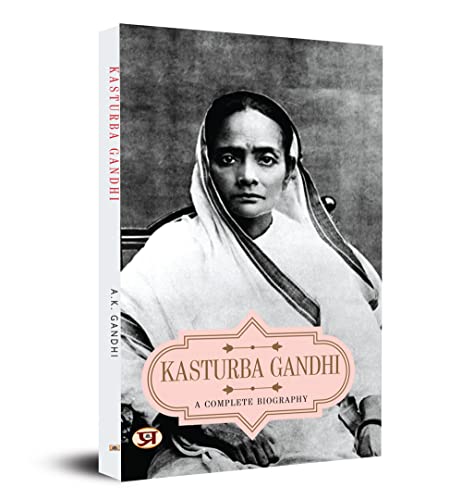 Kasturba Gandhi: A Complete Biography