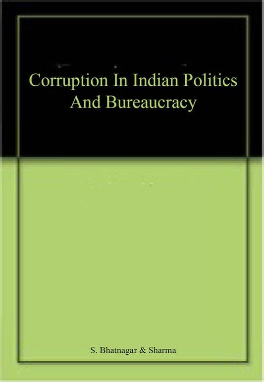 Corruption in Indian Politics And Bureaucracy
