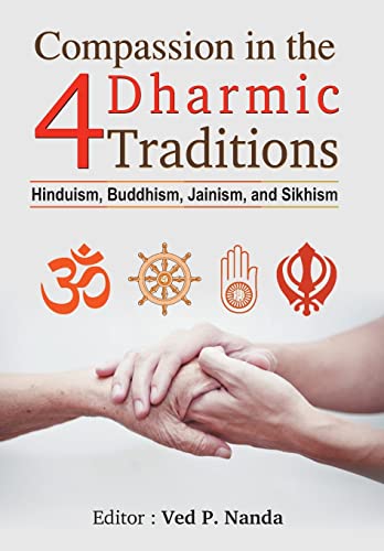 Compassion in the 4 Dharmic Traditions by Ed. Ved P. Nanda