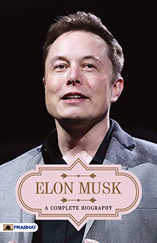 Elon Musk A Complete Biography by Abhishek Kumar