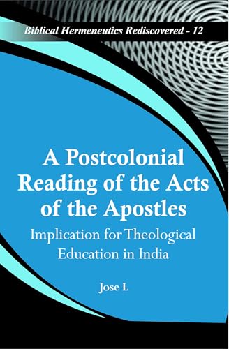 A Postcolonial Reading of the Acts of the Apostles : Implication for Theological Education in India book cover