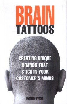 Brain Tattoos – Creating Unique Brands that Stick in Your Customer’s Minds