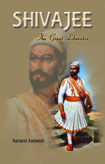 Shivaji the Great Liberator by Aanand Aadeesh