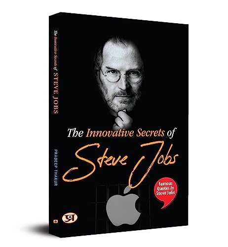 The Innovative Secrets of Steve Jobs: Famous Quotes by Steve Jobs by Pradeep Thakur