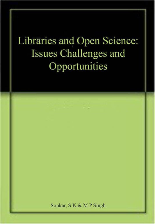 LIBRARIES AND OPEN SCIENCE: Issues, Challenges and opportunities