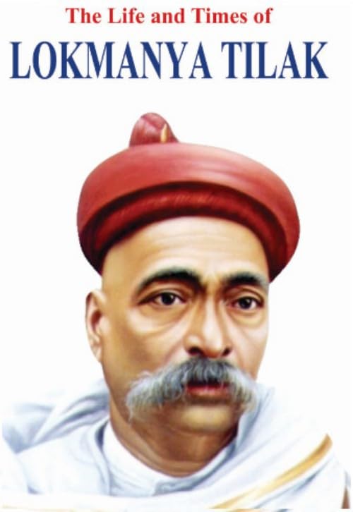 The Life and Times of Lokmanya Tilak by Nandini Saraf