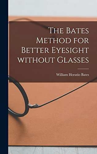 The Bates Method For Better Eyesight Without Glasses