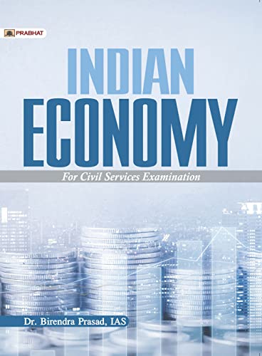 Indian Economy for Civil Services and other Competitive Examinations by Dr. Birendra Prasad, IAS