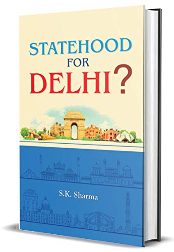 Statehood for Delhi? by S.K. Sharma