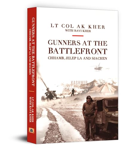 GUNNERS AT THE BATTLEFRONT by Lt Col Ashok Kumar Kher • Ravi Kher