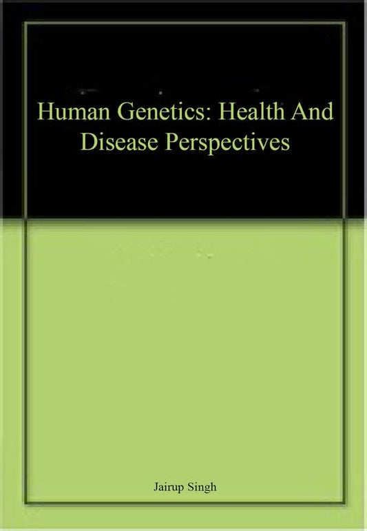 Human Genetics: Health and Disease Perspectives