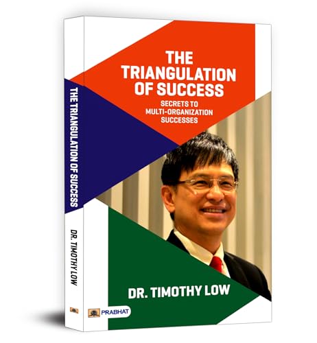 The Triangulation of Success: Secrets to Multi-Organization Successes by Dr. Timothy Low
