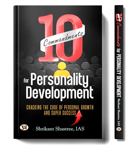 10 Commandments For Personality Development: Cracking The Code of Personal Growth And Super Success  by Shrikant Shastree (IAS)