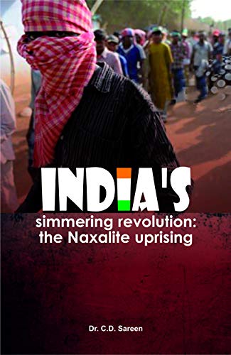 Indias Simmering Revolution The Naxalite Uprising