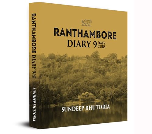 Ranthambore Diary 9 Days 9 Cubs by Sundeep Bhutoria