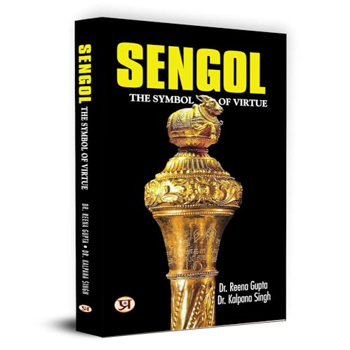 Sengol: The Symbol of Virtue by Dr. Reena Gupta, Dr. Kalpana Singh