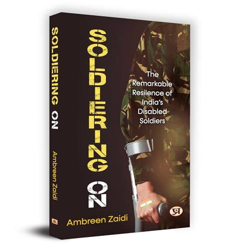Soldiering On: The Remarkable Resilience Of India’s Disabled Soldiers Book in English- Ambreen Zaidi by Ambreen Zaidi
