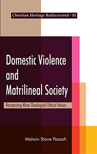 Domestic Violence and Matrilineal Society : Recapturing Khasi Theological-Ethical Values book cover