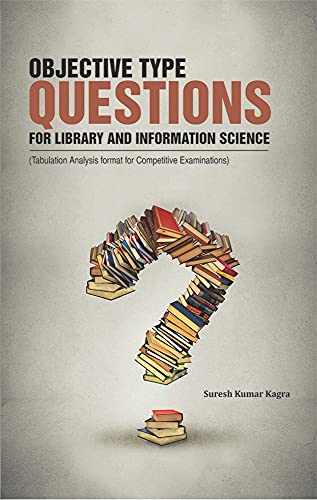 OBJECTIVE TYPE QUESTIONS FOR LIBRARY AND INFORMATION SCIENCE (Tabulation Analysis Format for Competitive Examinations) P.B.