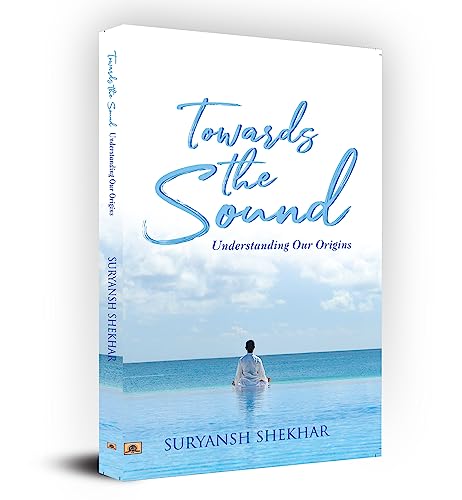 Towards the Sound: Understanding Our Origins by Suryansh Shekhar