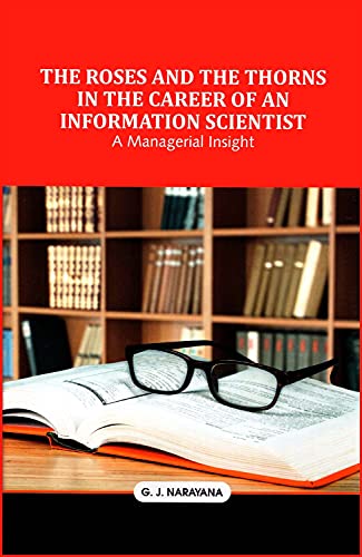 THE ROSES AND THE THORNS IN THE CAREER OF AN INFORMATION SCIENTIST: A Managerial Insight