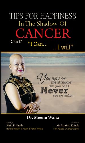 Tips For Happiness In The Shadow Of Cancer by Dr Meenu Walia