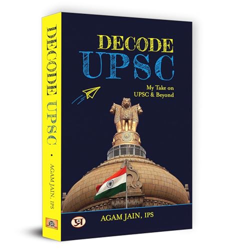Decode UPSC: My Take On UPSC & Beyond by Agam Jain, IPS: Insights from a Civil Services Officer by Agam Jain, Ips
