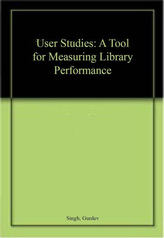 USER STUDIES: A Tool for Measuring Library Performance