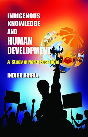 Indigenous Knowledge and Human Development: A Study in North East India