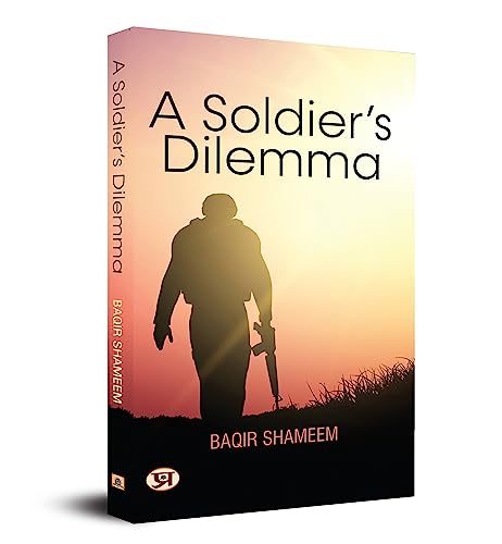 A Soldier's Dilemma by Brig Baqir Shameem (Retd)