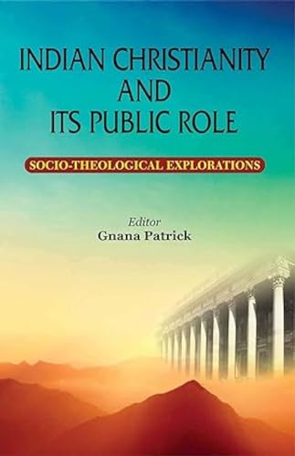 Indian Christianity and its Public Role : Socio-Theological Explorations