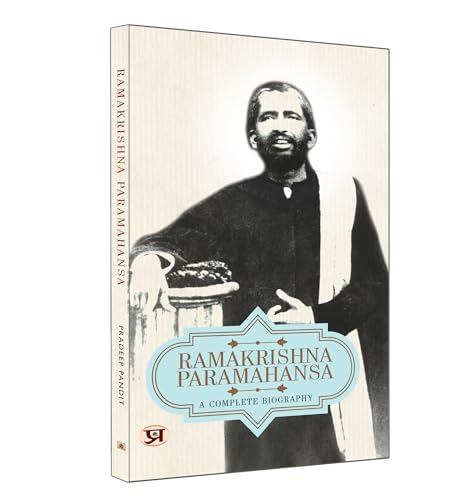 Ramakrishna Paramahansa: A Complete Biography  by Pradeep Pandit