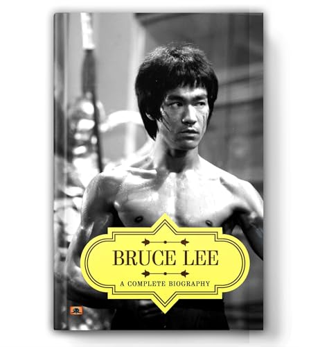 Bruce Lee: A Complete Biography by Abhishek Kumar