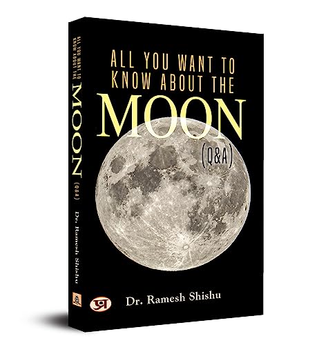 All You Want To Know About The Moon (Q & A) by Ramesh Shishu, PhD