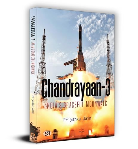 Chandrayaan-3: India'S Graceful Moonwalk by Priyanka Jain