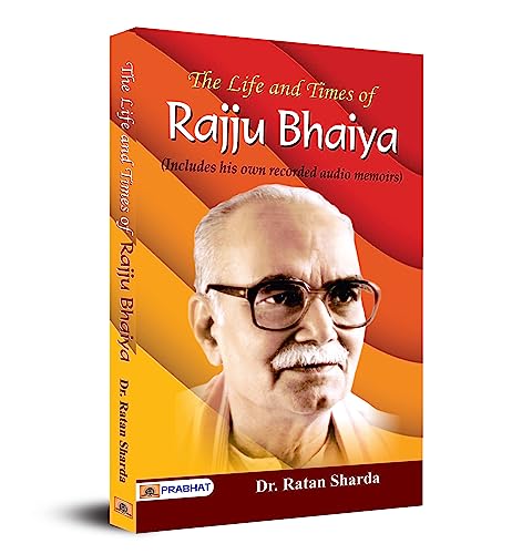The Life and Times of Rajju Bhaiya (Includes his own recorded audio memories) by Ratan Sharda