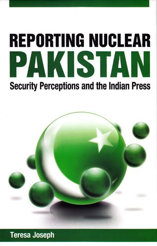 Reporting Nuclear Pakistan: Security Perceptions and the Indian Press
