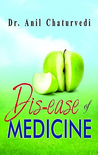 Dis-Ease of Medicine by Dr Anil Chaturvedi