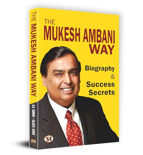 The Mukesh Ambani Way: Biography & Success Secrets (Reliance Industries) | Life Lesson From A Successful & Inspirational Businessman by A.K. Gandhi, Sujata Singh