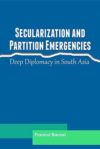 Secularization And Partition Emergencies Deep Diplomacy In South Asia