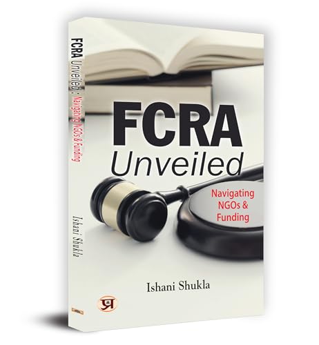 FCRA Unveiled: Navigating NGOs & Funding by Ishani Shukla