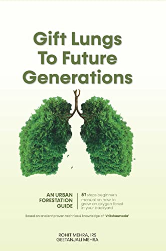 Gift Lungs To Future Generations by Rohit Mehra, Irs And Geetanjali Mehra