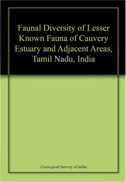 Faunal Diversity of Lesser Known Fauna of Cauvery Estuary and Adjacent Areas, Tamil Nadu, India book cover