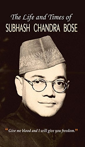 The Life and Times of Subhash Chandra Bose by Praveen Bhalla