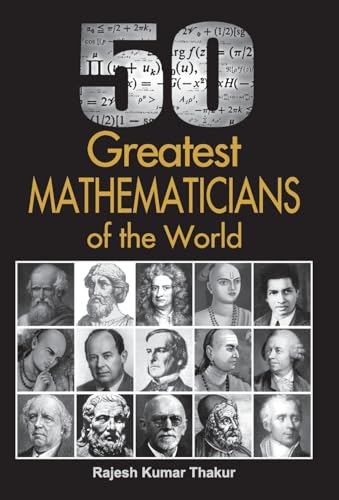 50 Greatest Mathematicians of the World by Rajesh Thakur
